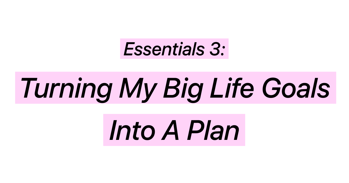 Turning My Big Life Goals Into A Plan